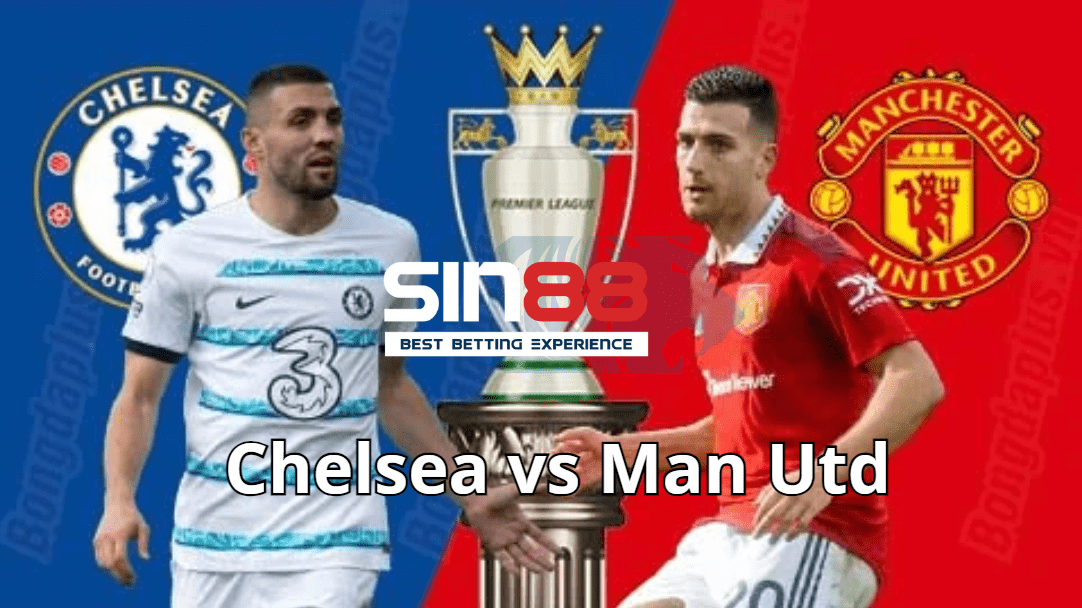 Soi kèo trận đấu Chelsea vs Man Utd Soi kèo trận đấu Chelsea vs Man Utd