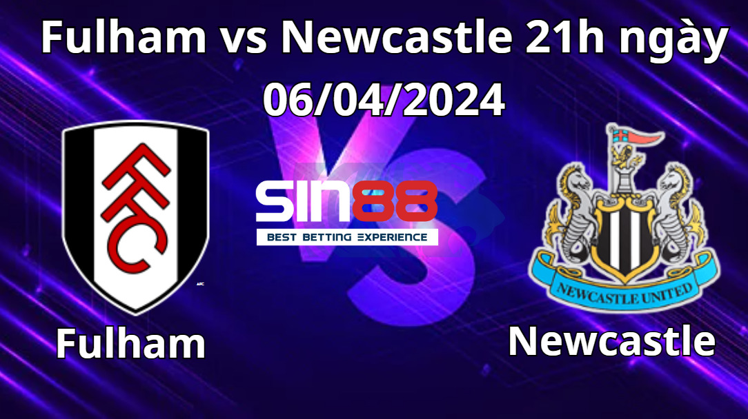Nhận định trận đấu Fulham vs Newcastle Nhận định trận đấu Fulham vs Newcastle