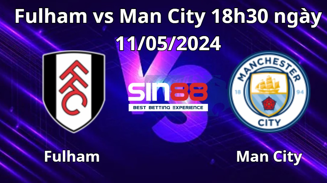 Nhận định, soi kèo Fulham vs Man City Nhận định, soi kèo Fulham vs Man City