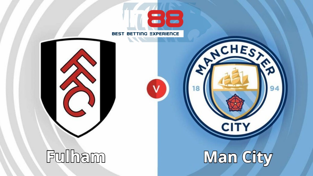 Soi kèo trận đấu Fulham vs Man City Soi kèo trận đấu Fulham vs Man City